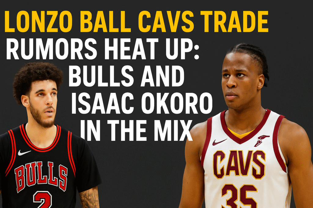 Lonzo Ball Cavs trade rumors with Bulls and Isaac Okoro in NBA offseason talks